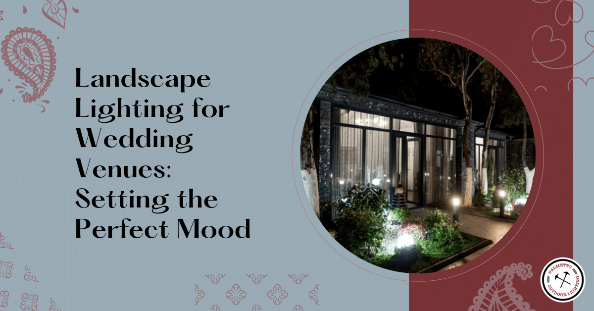 Landscape Lighting for Wedding Venues: Setting the Perfect Mood